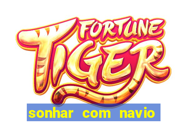 sonhar com navio no jogo do bicho